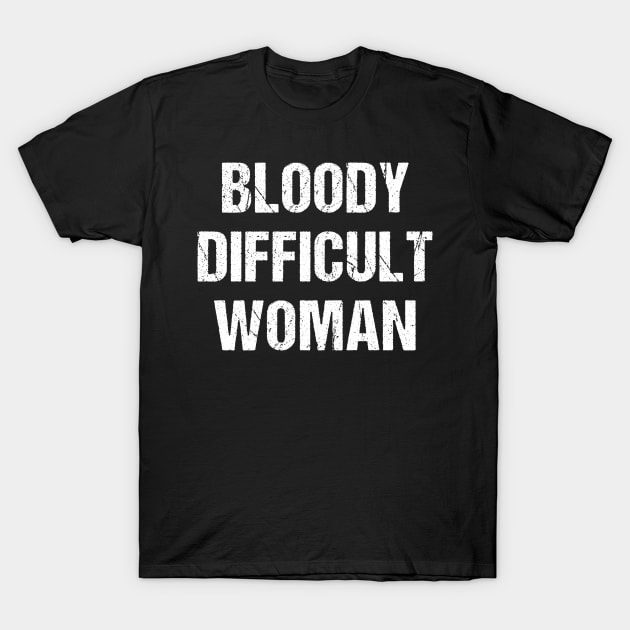 Bloody Difficult Woman T-Shirt by Flippin' Sweet Gear